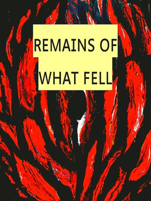 cover image of Remains of What Fell